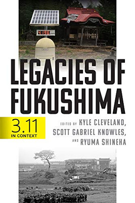 Legacies Of Fukushima: 3.11 In Context (Critical Studies In Risk And Disaster)