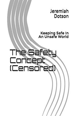 The Safety Concept (Censored): Keeping Safe In An Unsafe World