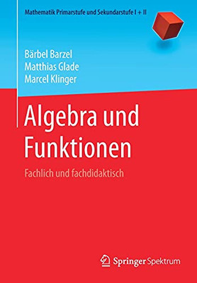 Algebra Und Funktionen: Fachlich Und Fachdidaktisch (Mathematik Primarstufe Und Sekundarstufe I + Ii) (German Edition)