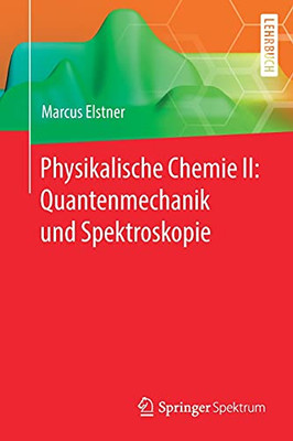 Physikalische Chemie Ii: Quantenmechanik Und Spektroskopie (German Edition)