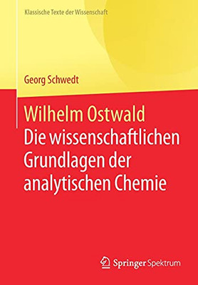 Wilhelm Ostwald: Die Wissenschaftlichen Grundlagen Der Analytischen Chemie (Klassische Texte Der Wissenschaft) (German Edition)