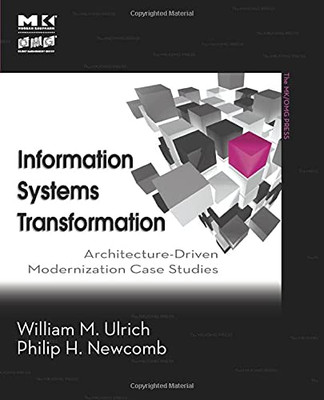 Information Systems Transformation: Architecture-Driven Modernization Case Studies (The Mk/Omg Press)