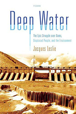 Deep Water: The Epic Struggle Over Dams, Displaced People, And The Environment