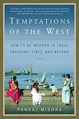 Temptations Of The West: How To Be Modern In India, Pakistan, Tibet, And Beyond