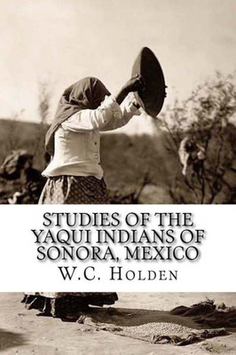 Studies of the Yaqui Indians of Sonora, Mexico