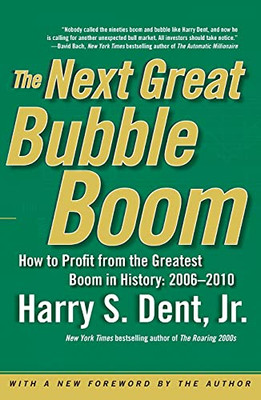 The Next Great Bubble Boom: How To Profit From The Greatest Boom In History: 2006-2010