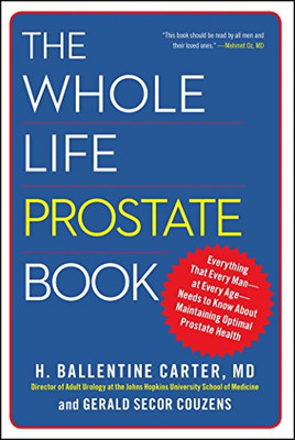 Whole Life Prostate Book: Everything That Every Man-At Every Age -Needs To About Maintaining Optimal Prostate Health