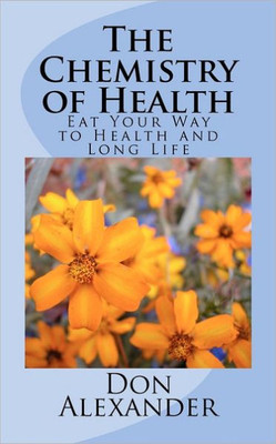 The Chemistry of Health: Eat Your Way to Health and Long Life