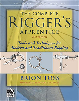 The Complete Rigger'S Apprentice: Tools And Techniques For Modern And Traditional Rigging, Second Edition