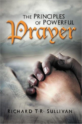 The Principles of Powerful Prayer: A Practical Plan for Prayer