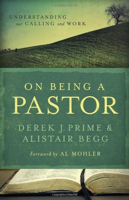 On Being A Pastor: Understanding Our Calling And Work