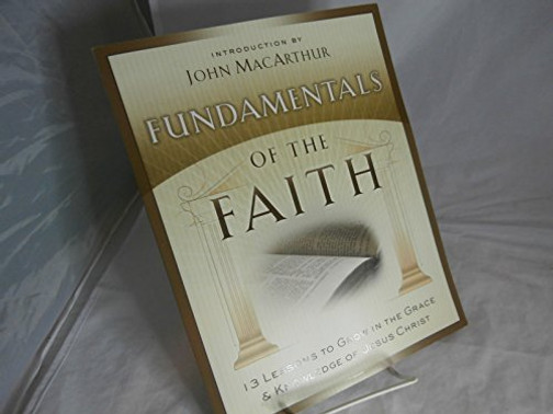 Fundamentals Of The Faith: 13 Lessons To Grow In The Grace And Knowledge Of Jesus Christ