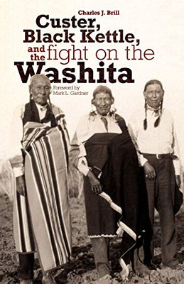Custer, Black Kettle, And The Fight On The Washita