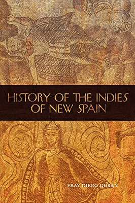 History Of The Indies Of New Spain (Volume 210) (The Civilization Of The American Indian Series)