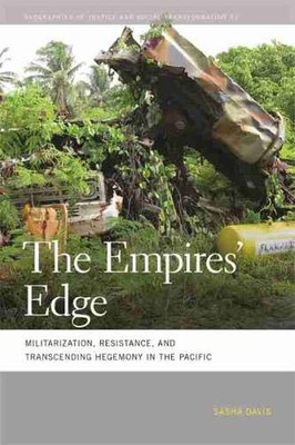 The Empires' Edge: Militarization, Resistance, And Transcending Hegemony In The Pacific (Geographies Of Justice And Social Transformation Ser., 21) - Hardcover