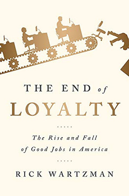 The End Of Loyalty: The Rise And Fall Of Good Jobs In America - Paperback