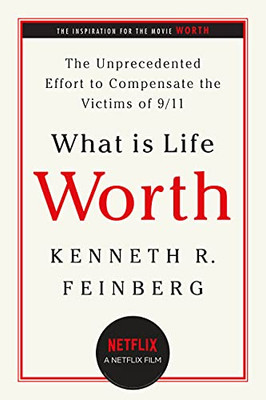 What Is Life Worth?: The Unprecedented Effort To Compensate The Victims Of 9/11