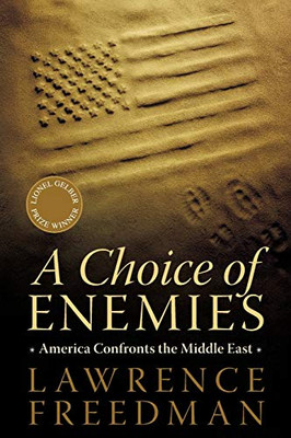 A Choice Of Enemies: America Confronts The Middle East