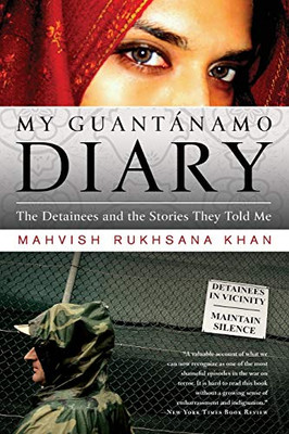 My Guantanamo Diary: The Detainees And The Stories They Told Me
