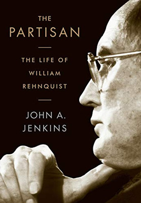The Partisan: The Life Of William Rehnquist
