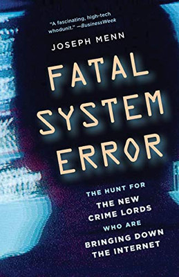 Fatal System Error: The Hunt For The New Crime Lords Who Are Bringing Down The Internet