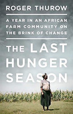 The Last Hunger Season: A Year In An African Farm Community On The Brink Of Change