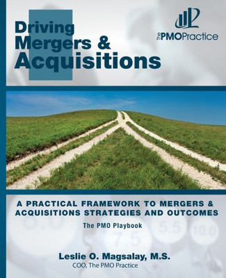 The PMO Playbook: Driving Mergers & Acquisitions: A Practical Framework to Mergers & Acquisitions Strategies and Outcomes