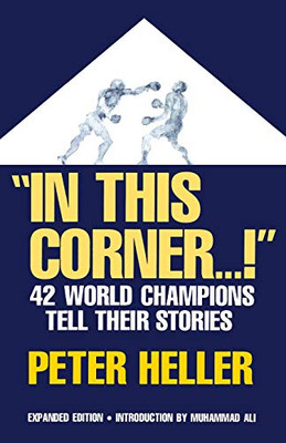 In This Corner . . . !: Forty-Two World Champions Tell Their Stories