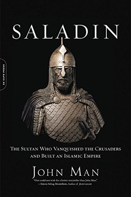 Saladin: The Sultan Who Vanquished The Crusaders And Built An Islamic Empire - Paperback