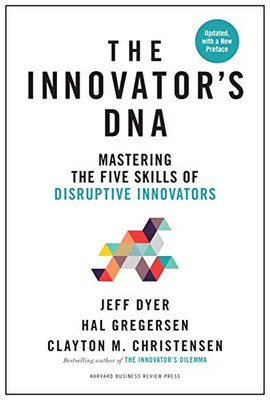 Innovator'S Dna, Updated, With A New Preface: Mastering The Five Skills Of Disruptive Innovators