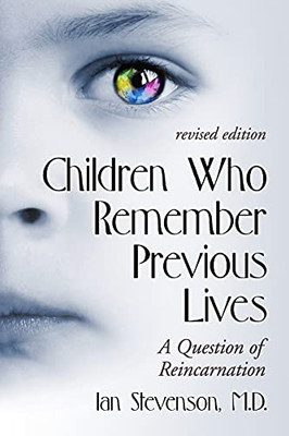 Children Who Remember Previous Lives: A Question Of Reincarnation