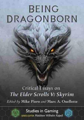 Being Dragonborn: Critical Essays On The Elder Scrolls V: Skyrim (Studies In Gaming)