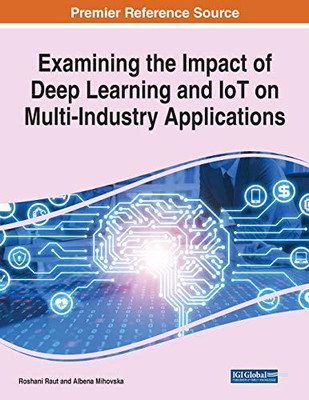 Examining The Impact Of Deep Learning And Iot On Multi-Industry Applications