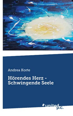 H??Rendes Herz - Schwingende Seele (German Edition)