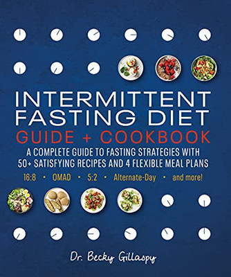 Intermittent Fasting Diet Guide And Cookbook: A Complete Guide To 16:8, Omad, 5:2, Alternate-Day, And More