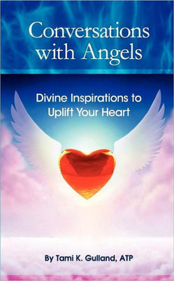 Conversations with Angels: Divine Inspirations to Uplift Your Heart