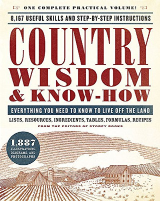 Country Wisdom & Know-How: Everything You Need To Know To Live Off The Land