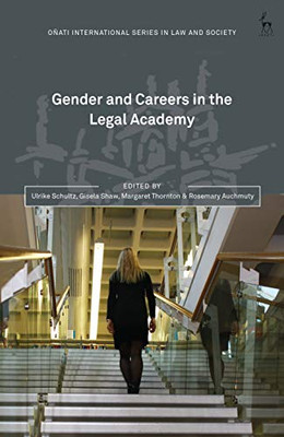 Gender And Careers In The Legal Academy (Oã±Ati International Series In Law And Society)