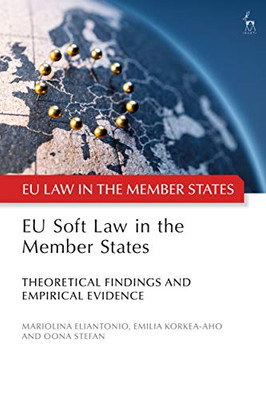 Eu Soft Law In The Member States: Theoretical Findings And Empirical Evidence (Eu Law In The Member States)
