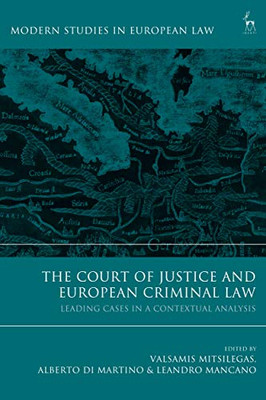 The Court Of Justice And European Criminal Law: Leading Cases In A Contextual Analysis (Modern Studies In European Law)