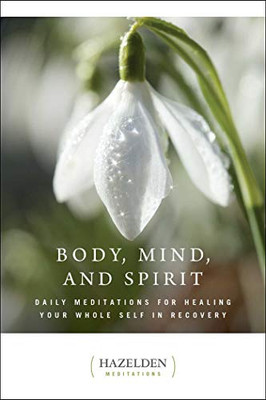 Body, Mind, And Spirit: Daily Meditations (Hazelden Meditations)