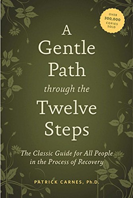 A Gentle Path Through The Twelve Steps: The Classic Guide For All People In The Process Of Recovery