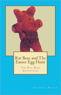 Rat Bear and The Easter Egg Hunt: The Rat Bear Adventures