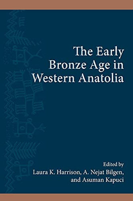 Early Bronze Age In Western Anatolia, The (Suny Series, The Institute For European And Mediterranean Archaeology Distinguished Monograph Series)