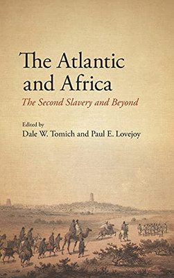 The Atlantic And Africa: The Second Slavery And Beyond (Suny Series, Fernand Braudel Center Studies In Historical Social Science)