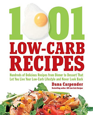 1,001 Low-Carb Recipes: Hundreds Of Delicious Recipes From Dinner To Dessert That Let You Live Your Low-Carb Lifestyle And Never Look Back