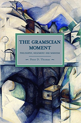 The Gramscian Moment: Philosophy, Hegemony And Marxism (Historical Materialism)