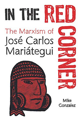In The Red Corner: The Marxism Of Josã© Carlos Mariã¡Tegui