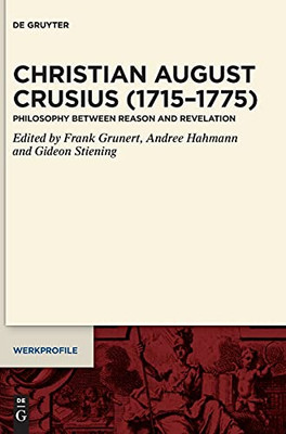 Christian August Crusius 1715-1775: Philosophy Between Reason And Revelation (Werkprofile) (German Edition)