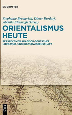 Orientalismus Heute: Perspektiven Arabisch-Deutscher Literatur Und Kulturwissenschaft (German Edition)